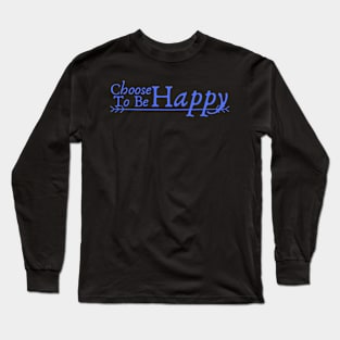 Choose to Be Happy Long Sleeve T-Shirt